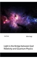 Light Is the Bridge Between God, Relativity and Quantum Physics