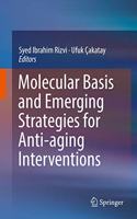 Molecular Basis and Emerging Strategies for Anti-Aging Interventions