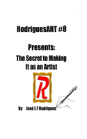 RodriguesART #8: Presents: The Secret of Making It As An Artist