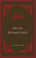 Reign Reimagined