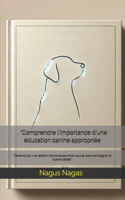 . "Comprendre l'importance d'une éducation canine appropriée: 'Déverrouiller une relation harmonieuse entre vous et votre compagnon à quatre pattes'".
