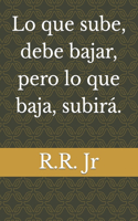 Lo que sube, debe bajar, pero lo que baja, subirá.