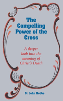 Compelling Power of the Cross: A deeper look into the meaning of Christ's death