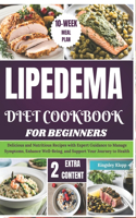 Lipedema Diet Cookbook for Beginners: Delicious and Nutritious Recipes with Expert Guidance to Manage Symptoms, Enhance Well-Being, and Support Your Journey to Health