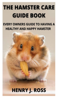 Hamster Care Guide: The Beginners Guide on All You Need to Know about Owning Ahamster