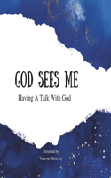 God Sees Me: Having A Talk With God