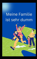 Meine Familie ist sehr dumm