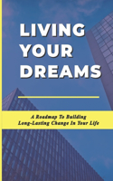 Living Your Dreams: A Roadmap To Building Long-Lasting Change In Your Life: Organizational Change