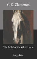 The Ballad of the White Horse: Large Print