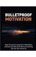 Bulletproof Motivation