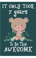 It only took 7 years to be this awesome: 7 Year Old Perfect Birthday Gift for Boys and Girls