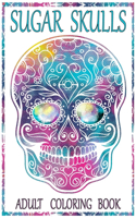 Sugar Skulls Adult Coloring Book: 100 Amazing Big Skulls Design to color for Adults & Teens. Day of the Dead/Dia de los Muertos Coloring Book. Designs for Stress Relief and Relaxatio