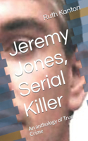 Jeremy Jones, Serial Killer: An anthology of True Crime