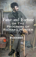 Fame and Fortune; or, The Progress of Richard Hunter Illustrated