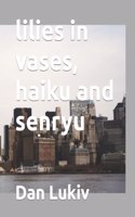 lilies in vases, haiku and senryu