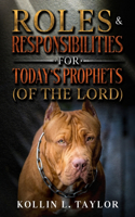 Roles & Responsibilities for Today's Prophets (of the Lord)