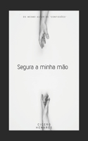 Segura a Minha Mão