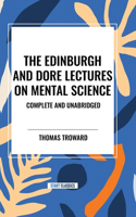 Edinburgh and Dore Lectures on Mental Science
