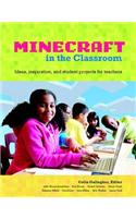 Educator's Guide to Using Minecraft® in the Classroom, An: Ideas, inspiration, and student projects for teachers