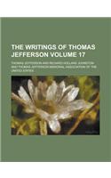 The Writings of Thomas Jefferson Volume 17