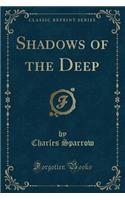 Shadows of the Deep (Classic Reprint)