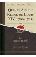 Quinze ANS Du Regne de Louis XIV, 1700-1715, Vol. 3 (Classic Reprint)