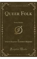 Queer Folk: Seven Stories (Classic Reprint): Seven Stories (Classic Reprint)