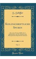 Keilinschriftliche Spuren, Vol. 1: Der in der Zweiten Hälfte des 8. Jahrhunderts von den Assyrern nach Mesopotamien Deportierten Samarier (Classic Reprint)