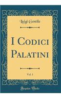I Codici Palatini, Vol. 1 (Classic Reprint)