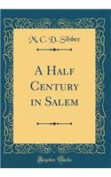 A Half Century in Salem (Classic Reprint)