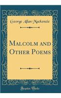 Malcolm and Other Poems (Classic Reprint)