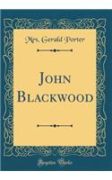 John Blackwood (Classic Reprint)