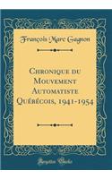 Chronique Du Mouvement Automatiste Quï¿½bï¿½cois, 1941-1954 (Classic Reprint)