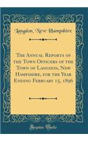 The Annual Reports of the Town Officers of the Town of Langdon, New Hampshire, for the Year Ending February 15, 1896 (Classic Reprint)