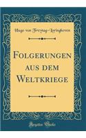 Folgerungen Aus Dem Weltkriege (Classic Reprint)