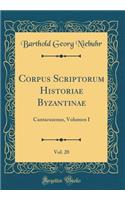 Corpus Scriptorum Historiae Byzantinae, Vol. 20: Cantacuzenus, Volumen I (Classic Reprint): Cantacuzenus, Volumen I (Classic Reprint)