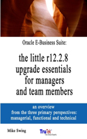 Oracle E-Business Suite: the little r12.2.8 upgrade essentials for managers and team members