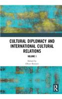 Cultural Diplomacy and International Cultural Relations: Volume I