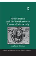 Robert Burton and the Transformative Powers of Melancholy: (Literary and Scientific Cultures of Early Modernity)