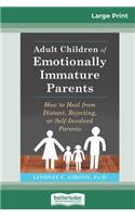 Adult Children of Emotionally Immature Parents: How to Heal from Distant, Rejecting, or Self-Involved Parents (16pt Large Print Edition)