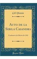 Auto de la Sibila Casandra: Conforme a la Edición de 1562 (Classic Reprint)