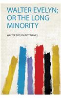 Walter Evelyn; or the Long Minority