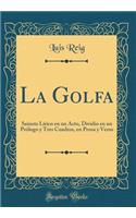 La Golfa: Sainete Lírico en un Acto, Dividio en un Prólogo y Tres Cuadros, en Prosa y Verso (Classic Reprint)