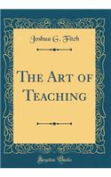 The Art of Teaching (Classic Reprint)