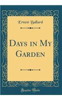 Days in My Garden (Classic Reprint)
