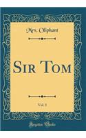 Sir Tom, Vol. 1 (Classic Reprint)