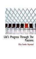 Life's Progress Through the Passions: (English)