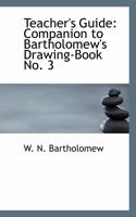 Teacher's Guide: Companion to Bartholomew's Drawing-Book No. 3