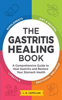 Gastritis Healing Book: A Comprehensive Guide to Heal Gastritis and Restore Your Stomach Health