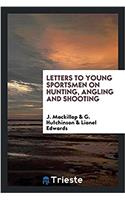 Letters to young sportsmen on hunting, angling and shooting